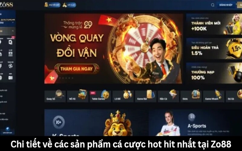 Chi tiết về các sản phẩm cá cược hot hit nhất tại Zo88
