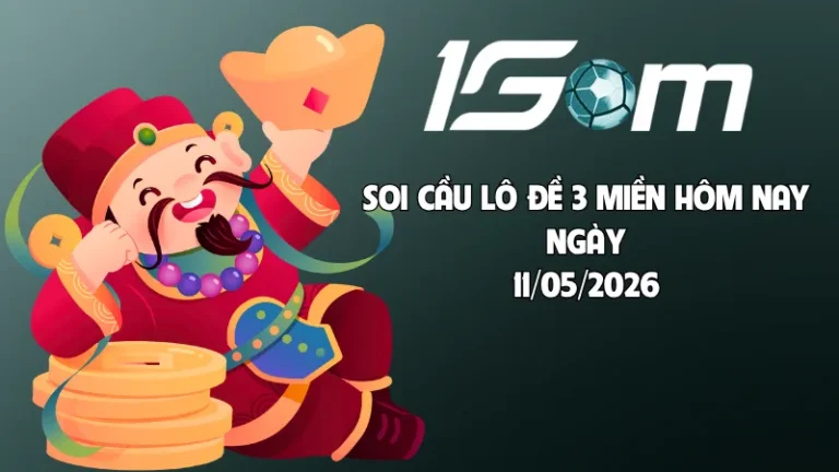 Nhận định soi cầu lô đề hôm nay ngày 11/05/2026