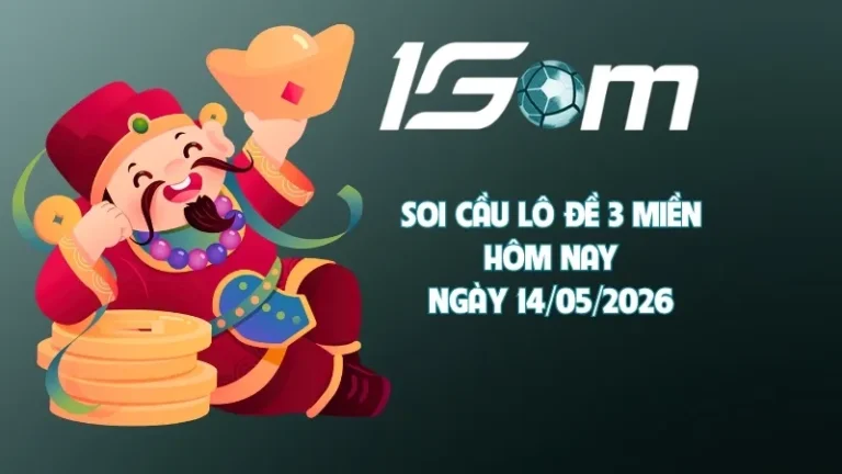 Nhận định soi cầu lô đề hôm nay ngày 14/05/2026