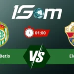Soi kèo Real Betis vs Elche 01h00 ngày 13/05/2026 – La Liga
