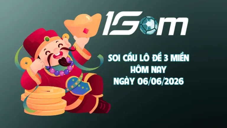 Nhận định soi cầu lô đề hôm nay ngày 06/06/2026