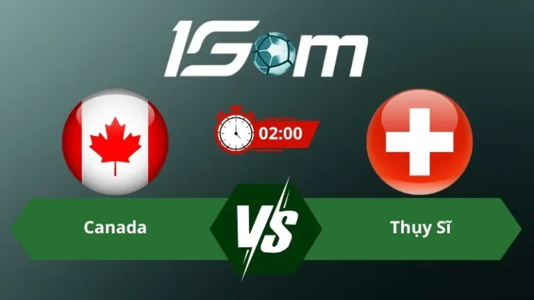 Soi kèo Canada vs Thụy Sĩ 02h00 ngày 25/06/2026 – World Cup 2026