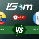 Soi kèo Ecuador vs Guatemala 03h00 ngày 08/06/2026 – Giao hữu quốc tế