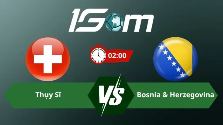 Soi kèo Thụy Sĩ vs Bosnia & Herzegovina 02h00 ngày 19/06/2026 – World Cup 2026