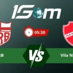 Soi kèo CRB vs Vila Nova FC 05h30 ngày 28/07/2026 – Serie B Brazil