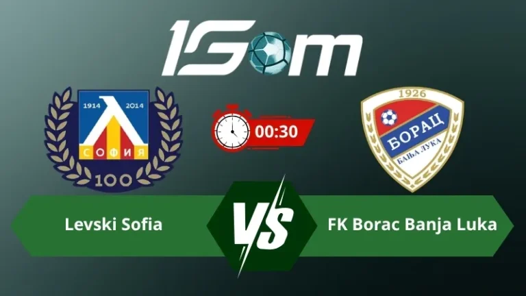 Soi kèo Levski Sofia vs FK Borac Banja Luka 00h30 ngày 15/07/2026 – Vòng Loại Champions League