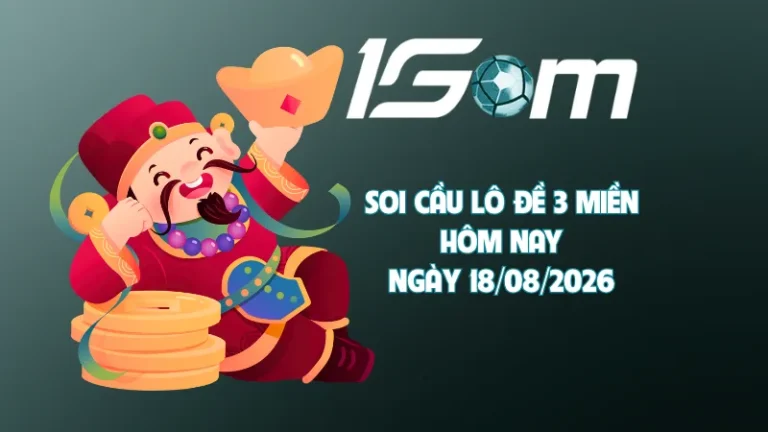 Nhận định soi cầu lô đề hôm nay ngày 18/08/2026