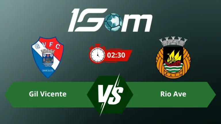 Soi kèo Gil Vicente vs Rio Ave 02h30 ngày 10/08/2026 – VĐQG Bồ Đào Nha